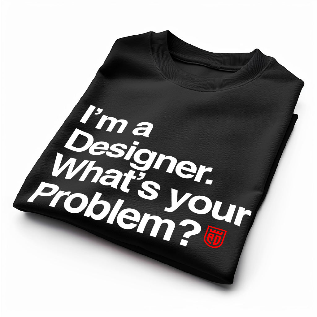 I'm a designer.What's your problem? Tee image 0